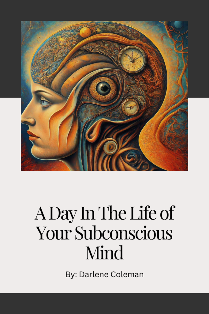 A cover photo of A Day In The Life of Your Subconscious Mind by Darlene Coleman